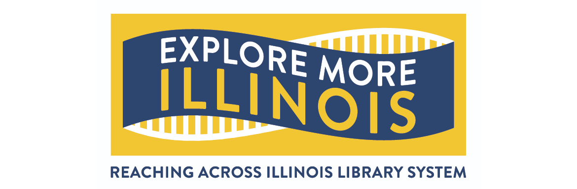 Explore More Illinois: Reaching Across Illinois Library System