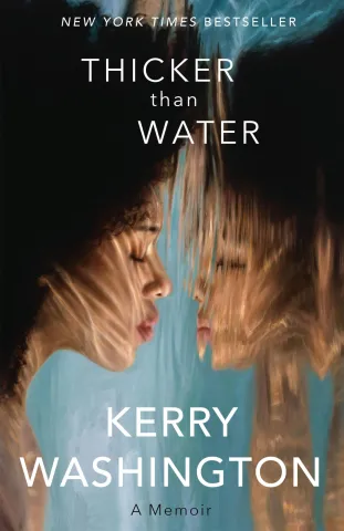 The cover of the book ,"Thicker Than Water" by Kerry Washington 